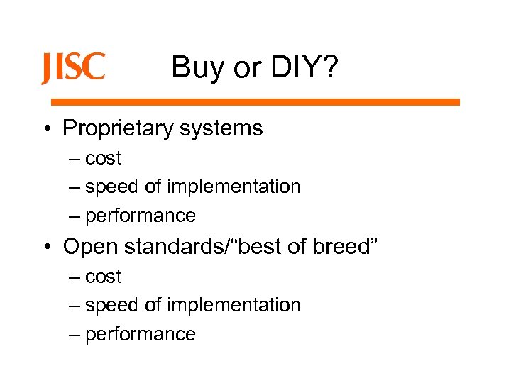 Buy or DIY? • Proprietary systems – cost – speed of implementation – performance