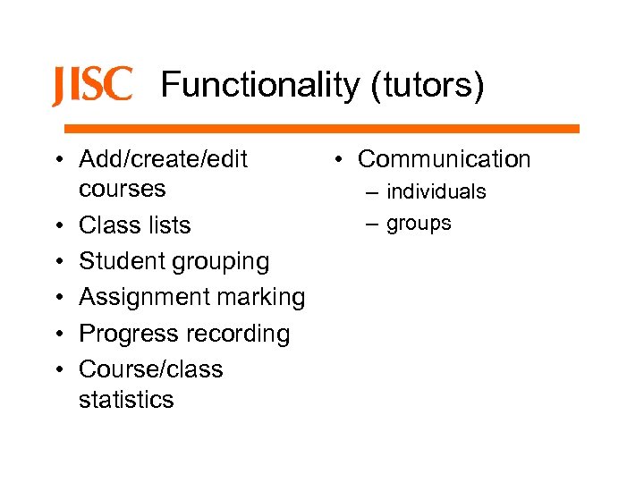 Functionality (tutors) • Add/create/edit courses • Class lists • Student grouping • Assignment marking