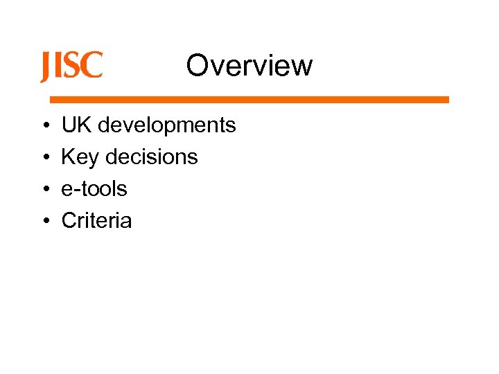 Overview • • UK developments Key decisions e-tools Criteria 