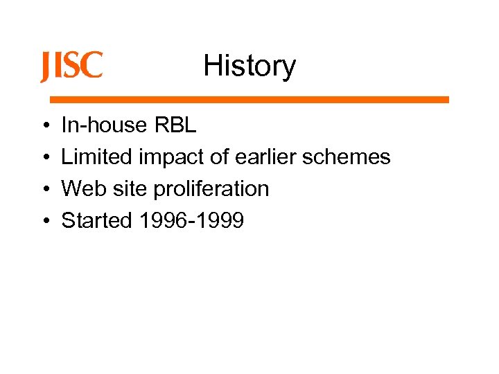 History • • In-house RBL Limited impact of earlier schemes Web site proliferation Started