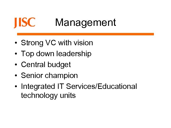 Management • • • Strong VC with vision Top down leadership Central budget Senior