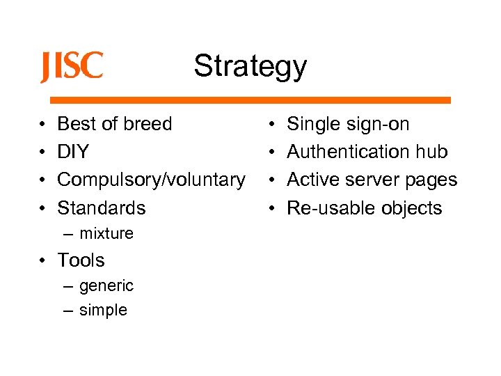 Strategy • • Best of breed DIY Compulsory/voluntary Standards – mixture • Tools –