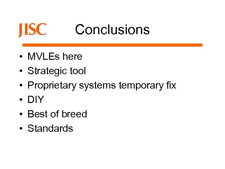 Conclusions • • • MVLEs here Strategic tool Proprietary systems temporary fix DIY Best