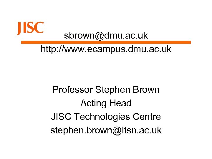 sbrown@dmu. ac. uk http: //www. ecampus. dmu. ac. uk Professor Stephen Brown Acting Head