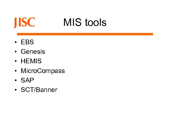 MIS tools • • • EBS Genesis HEMIS Micro. Compass SAP SCT/Banner 