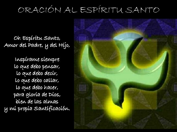 ORACIÓN AL ESPÍRITU SANTO Oh Espíritu Santo, Amor del Padre, y del Hijo, Inspírame