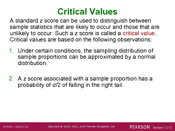 Critical Values A standard z score can be used to distinguish between sample statistics