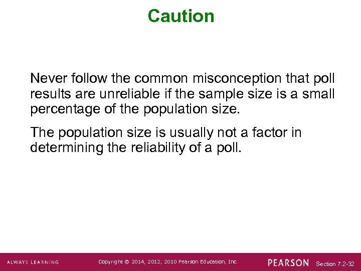 Caution Never follow the common misconception that poll results are unreliable if the sample