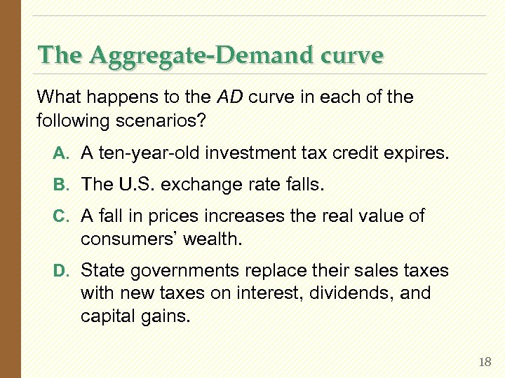The Aggregate-Demand curve What happens to the AD curve in each of the following