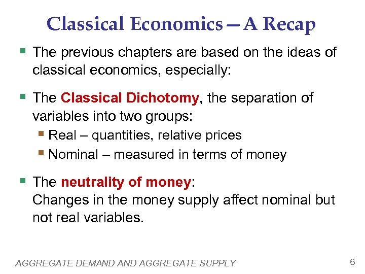 Classical Economics—A Recap § The previous chapters are based on the ideas of classical