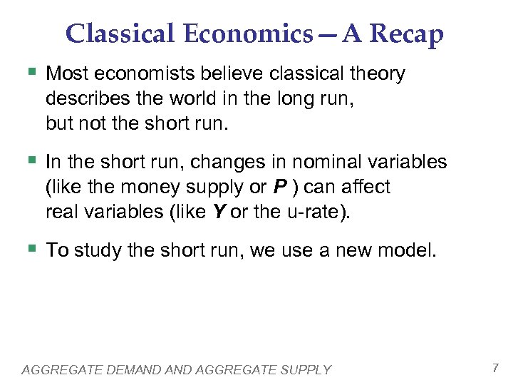 Classical Economics—A Recap § Most economists believe classical theory describes the world in the