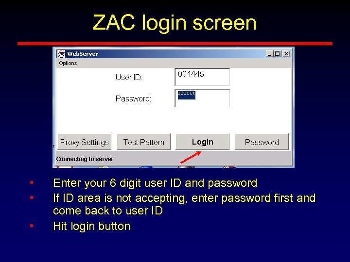 ZAC login screen • • • Enter your 6 digit user ID and password