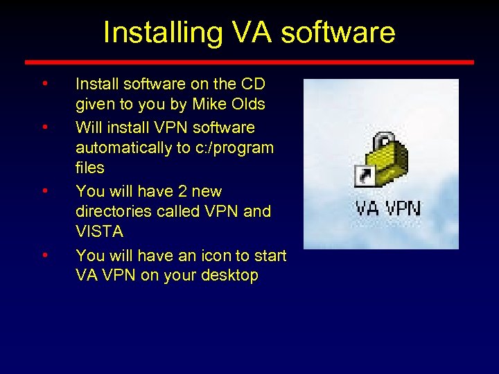 Installing VA software • • Install software on the CD given to you by