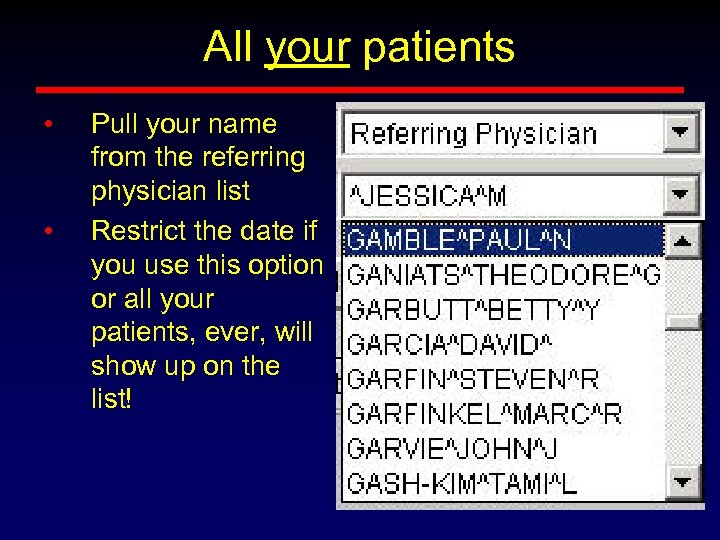 All your patients • • Pull your name from the referring physician list Restrict