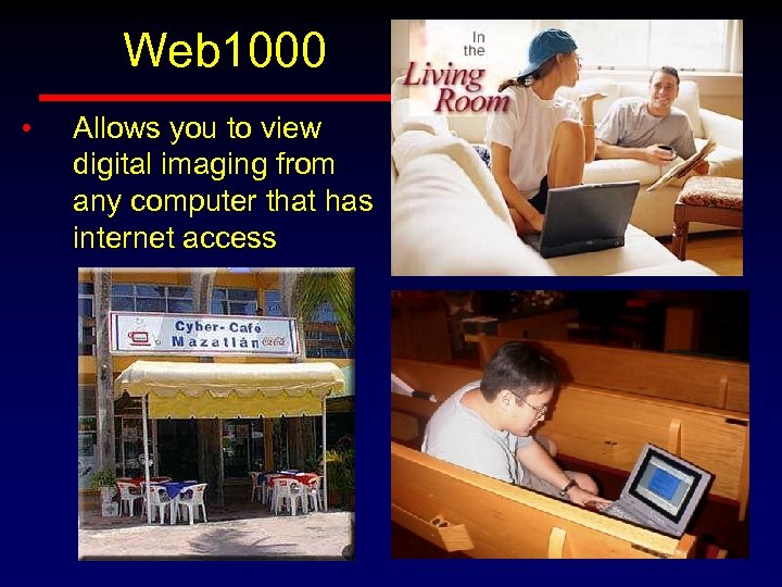 Web 1000 • Allows you to view digital imaging from any computer that has