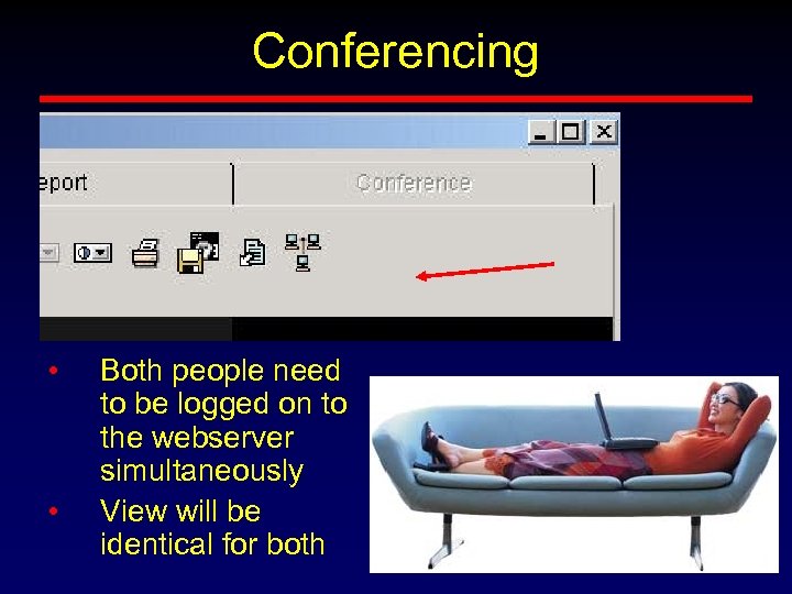 Conferencing • • Both people need to be logged on to the webserver simultaneously