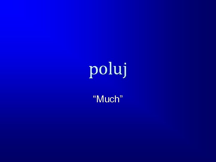 poluj “Much” 