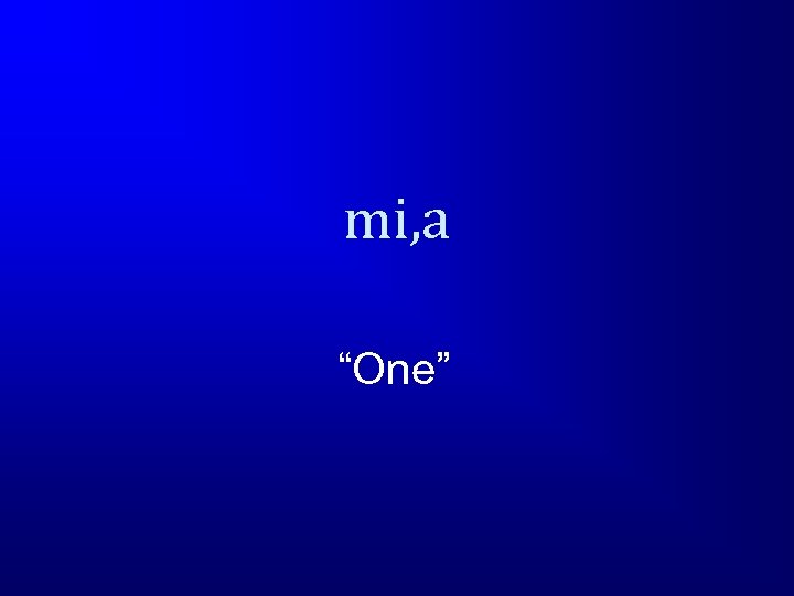 mi, a “One” 