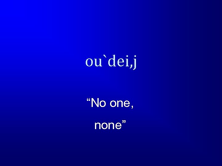 ou`dei, j “No one, none” 