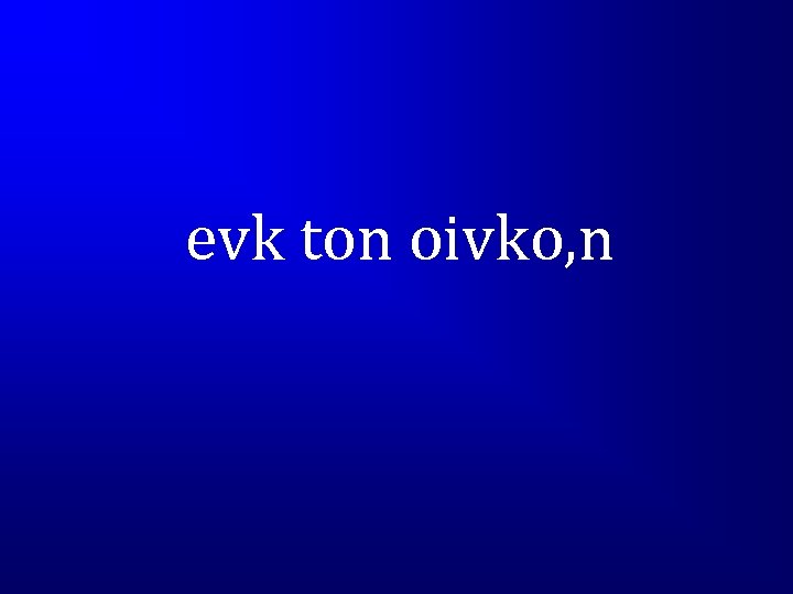 evk ton oivko, n 