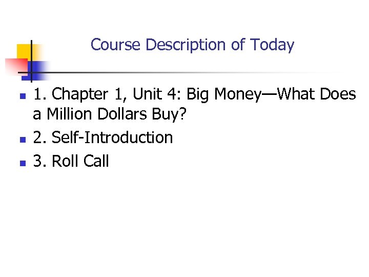 Course Description of Today n n n 1. Chapter 1, Unit 4: Big Money—What