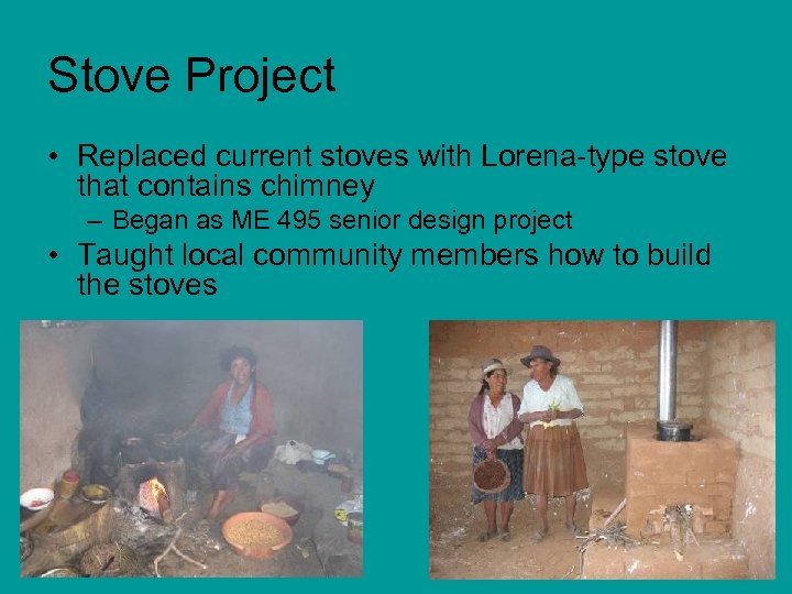 Stove Project • Replaced current stoves with Lorena-type stove that contains chimney – Began