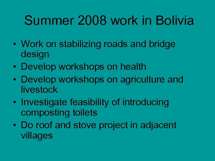 Summer 2008 work in Bolivia • Work on stabilizing roads and bridge design •