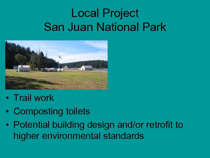 Local Project San Juan National Park • Trail work • Composting toilets • Potential