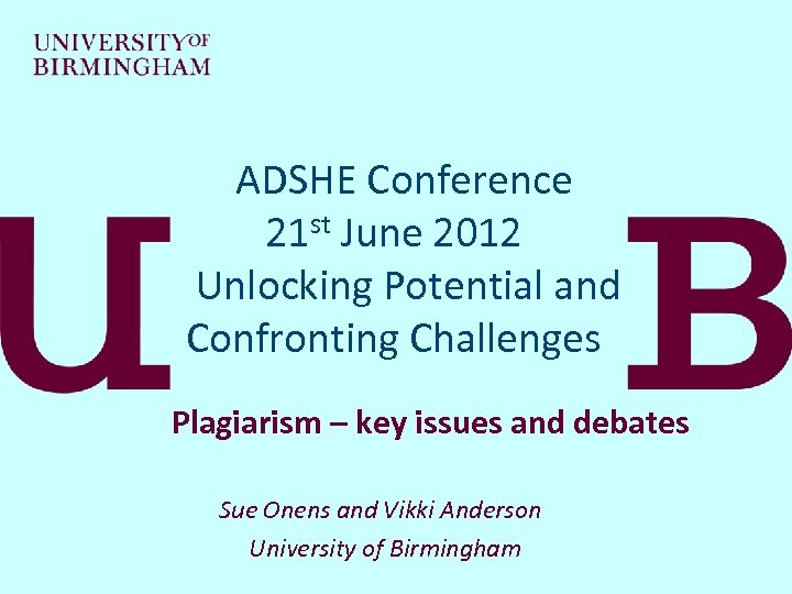  ADSHE Conference 21 st June 2012 Unlocking Potential and Confronting Challenges Plagiarism –