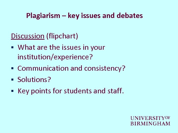 Plagiarism – key issues and debates Discussion (flipchart) § What are the issues in