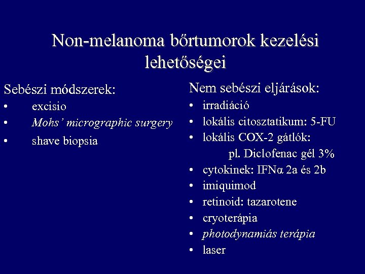 Non-melanoma bőrtumorok kezelési lehetőségei Sebészi módszerek: Nem sebészi eljárások: • • irradiáció • lokális