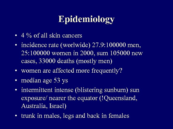 Epidemiology • 4 % of all skin cancers • incidence rate (worlwide) 27. 9: