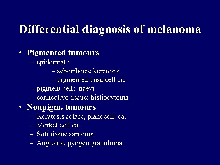 Differential diagnosis of melanoma • Pigmented tumours – epidermal : – seborrhoeic keratosis –