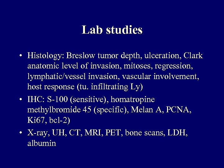 Lab studies • Histology: Breslow tumor depth, ulceration, Clark anatomic level of invasion, mitoses,