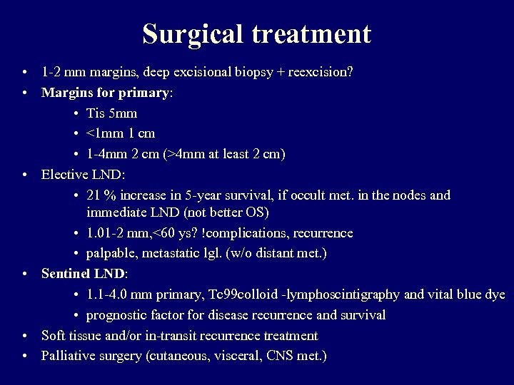 Surgical treatment • 1 -2 mm margins, deep excisional biopsy + reexcision? • Margins