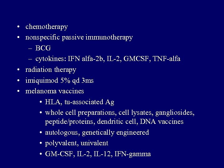  • chemotherapy • nonspecific passive immunotherapy – BCG – cytokines: IFN alfa-2 b,