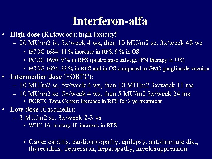 Interferon-alfa • High dose (Kirkwood): high toxicity! – 20 MU/m 2 iv. 5 x/week