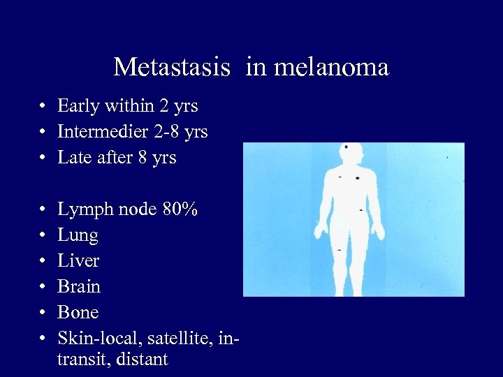 Metastasis in melanoma • Early within 2 yrs • Intermedier 2 -8 yrs •