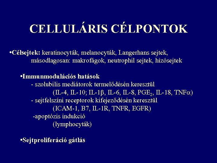 CELLULÁRIS CÉLPONTOK • Célsejtek: keratinocyták, melanocyták, Langerhans sejtek, másodlagosan: makrofágok, neutrophil sejtek, hízósejtek •