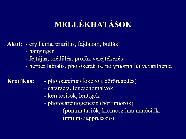 MELLÉKHATÁSOK Akut: - erythema, pruritus, fájdalom, bullák - hányinger - fejfájás, szédülés, profúz verejtékezés