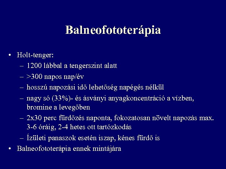 Balneofototerápia • Holt-tenger: – 1200 lábbal a tengerszint alatt – >300 napos nap/év –