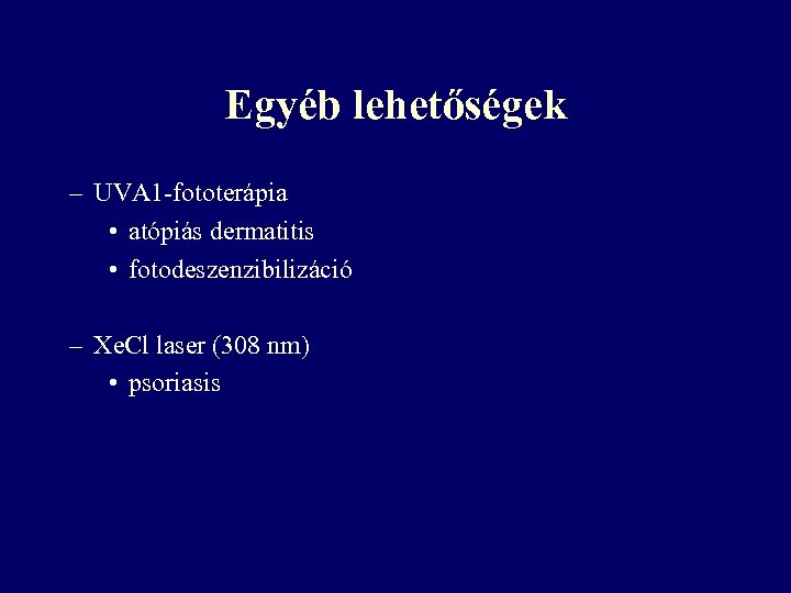 Egyéb lehetőségek – UVA 1 -fototerápia • atópiás dermatitis • fotodeszenzibilizáció – Xe. Cl