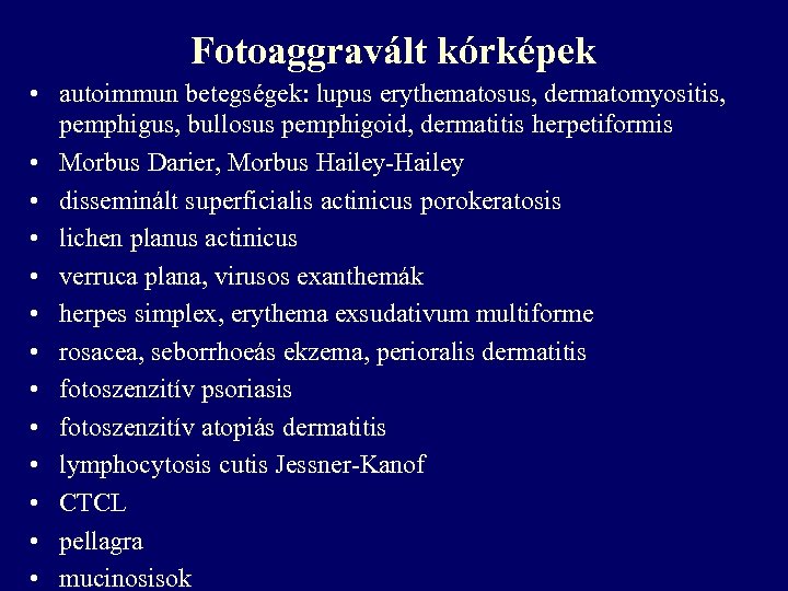 Fotoaggravált kórképek • autoimmun betegségek: lupus erythematosus, dermatomyositis, pemphigus, bullosus pemphigoid, dermatitis herpetiformis •