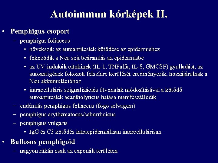 Autoimmun kórképek II. • Pemphigus csoport – pemphigus foliaceus • növekszik az autoantitestek kötődése