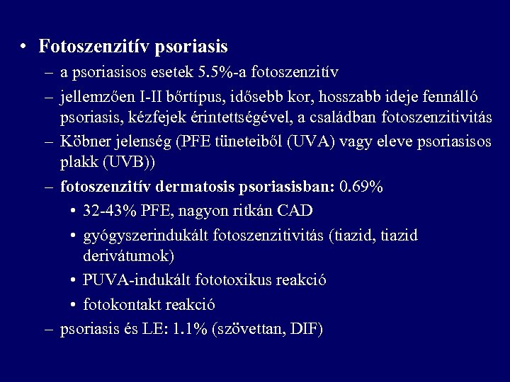  • Fotoszenzitív psoriasis – a psoriasisos esetek 5. 5%-a fotoszenzitív – jellemzően I-II