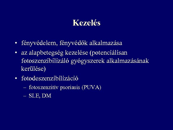 Kezelés • fényvédelem, fényvédők alkalmazása • az alapbetegség kezelése (potenciálisan fotoszenzibilizáló gyógyszerek alkalmazásának kerülése)