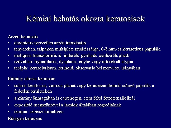 Kémiai behatás okozta keratosisok Arzén-keratosis • chronicus szervetlen arzén intoxicatio • tenyereken, talpakon multiplex