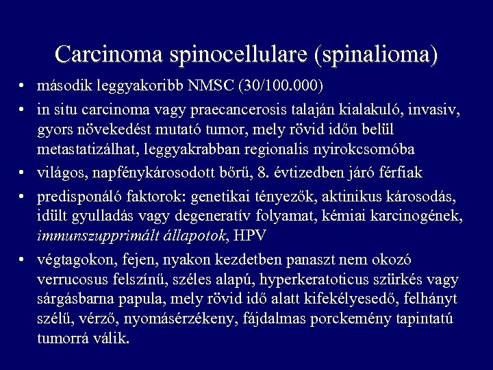 Carcinoma spinocellulare (spinalioma) • második leggyakoribb NMSC (30/100. 000) • in situ carcinoma vagy