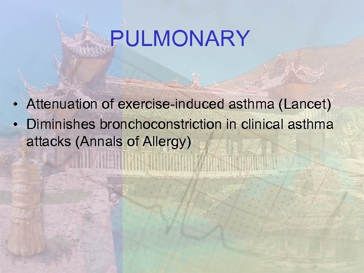 PULMONARY • Attenuation of exercise-induced asthma (Lancet) • Diminishes bronchoconstriction in clinical asthma attacks