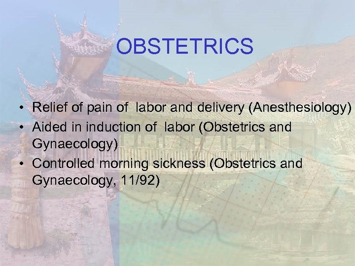 OBSTETRICS • Relief of pain of labor and delivery (Anesthesiology) • Aided in induction